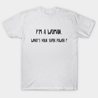 I'm a woman. What's your super power? T-Shirt